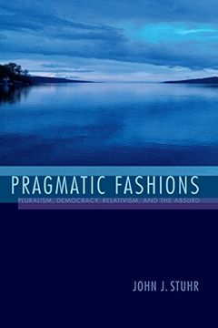 portada Pragmatic Fashions: Pluralism, Democracy, Relativism, and the Absurd (American Philosophy) (en Inglés)