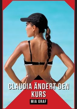 portada Claudia ändert den Kurs: Geschichten mit explizitem Sex für Erwachsene (en Alemán)