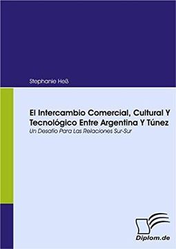 portada El Intercambio Comercial, Cultural y Tecnológico Entre Argentina y Túnez: Un Desafío Para las Relaciones Sur-Sur (in Spanish)