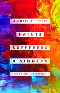 portada Saints, Sufferers, and Sinners: Loving Others as god Loves us (Helping the Helper Series) (en Inglés)