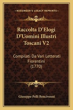 portada Raccolta D'Elogi D'Uomini Illustri Toscani V2: Compilati Da Vari Letterati Fiorentini (1770) (in Italian)