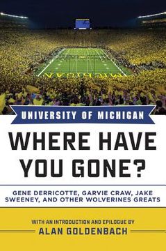 portada University of Michigan: Where Have You Gone? Gene Derricotte, Garvie Craw, Jake Sweeney, and Other Wolverine Greats (en Inglés)