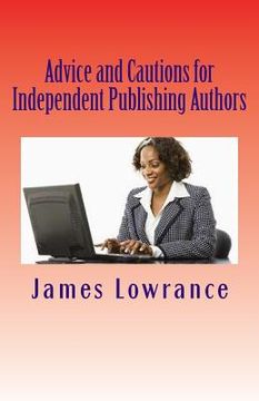 portada Advice and Cautions for Independent Publishing Authors: The Compiled Publishing-Subject Books of Jim Lowrance