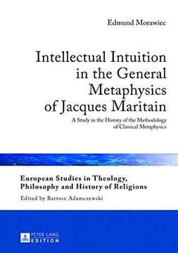 portada Intellectual Intuition in the General Metaphysics of Jacques Maritain: A Study in the History of the Methodology of Classical Metaphysics (European ... Philosophy and History of Religions)