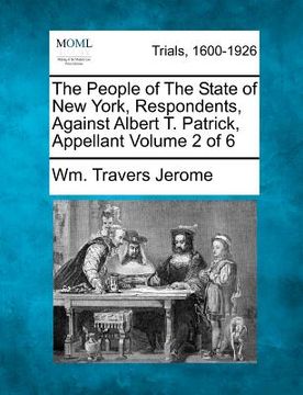 portada the people of the state of new york, respondents, against albert t. patrick, appellant volume 2 of 6