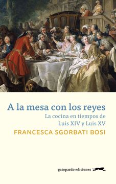 portada A la Mesa con los Reyes: La Cocina en Tiempos de Luis xiv y Luis xv (in Spanish)