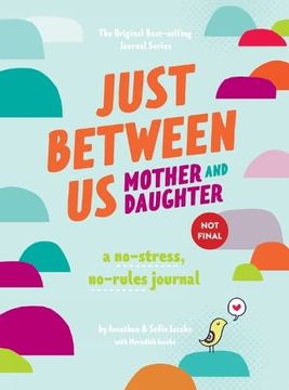 portada Just Between us: Mother & Daughter Revised Edition: The Original Bestselling No-Stress, No-Rules Journal (en Inglés)