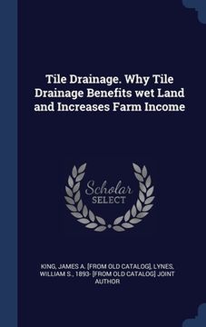 portada Tile Drainage. Why Tile Drainage Benefits wet Land and Increases Farm Income (en Inglés)