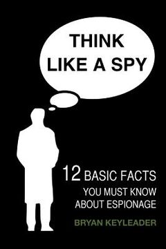 portada Think Like a Spy: 12 Basic Facts You Must Know about Espionage (en Inglés)
