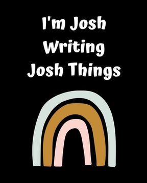 portada I'm Josh Writing Josh Things: Personlized Gift Notebook, Journal