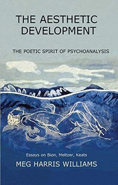 portada The Aesthetic Development: The Poetic Spirit of Psychoanalysis: Essays on Bion, Meltzer, Keats (en Inglés)