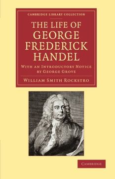 portada The Life of George Frederick Handel: With an Introductory Notice by George Grove (Cambridge Library Collection - Music) (en Inglés)