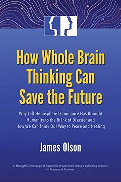 portada How Whole Brain Thinking Can Save the Future: Why Left Hemisphere Dominance Has Brought Humanity to the Brink of Disaster and How We Can Think Our Way (in English)