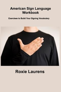 portada American Sign Language Workbook: Exercises to Build Your Signing Vocabulary (en Inglés)