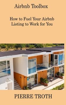 portada Airbnb Toolbox: How to Fuel Your Airbnb Listing to Work for You (en Inglés)