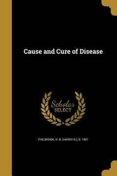 portada Cause and Cure of Disease (in English)