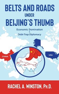 portada Belts and Roads Under Beijing's Thumb: Economic Domination & Debt-Trap Diplomacy (en Inglés)