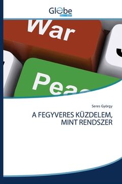 portada A Fegyveres Küzdelem, Mint Rendszer (in Húngaro)