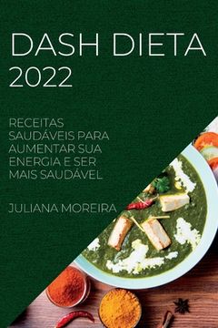portada Dash Dieta 2022: Receitas Saudáveis Para Aumentar sua Energia e ser Mais Saudável (in Portuguese)