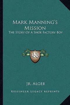 portada mark manning's mission: the story of a shoe factory boy (en Inglés)