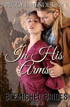 portada In His Arms: Blemished Brides, Book 3 (en Inglés)