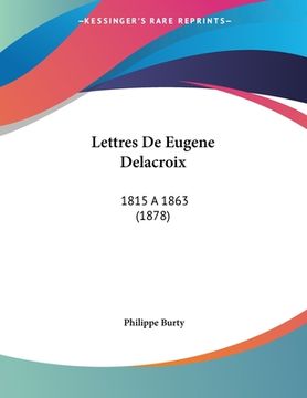 portada Lettres De Eugene Delacroix: 1815 a 1863 (1878) (en Francés)