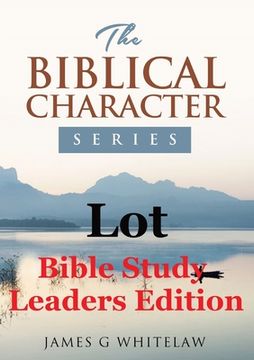 portada Lot (Bible Study Leaders Edition): Biblical Characters Series (in English)