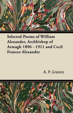 portada selected poems of william alexander, archbishop of armagh 1896 - 1911 and cecil frances alexander (en Inglés)