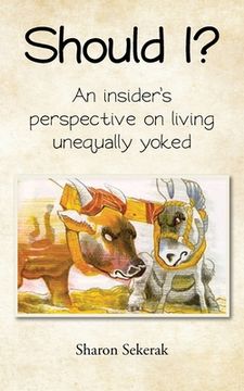 portada Should I?: An insider's perspective on living unequally yoked (in English)