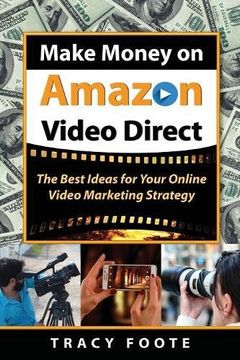 portada Make Money on Amazon Video Direct: The Best Ideas for Your Online Video Marketing Strategy