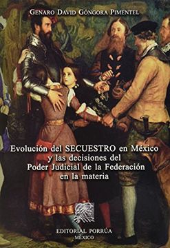 portada evolucion del secuestro en mexico y las decisiones del poder judicial de la federacion en la materia