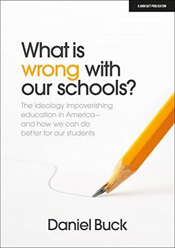 portada What is Wrong With our Schools? The Ideology Impoverishing Education in America and how we can do Better for our Students 