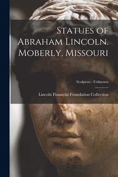 portada Statues of Abraham Lincoln. Moberly, Missouri; Sculptors - unknown (in English)