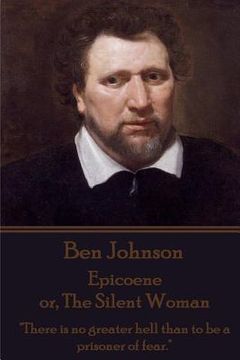 portada Ben Johnson - Epicoene or, The Silent Woman: "There is no greater hell than to be a prisoner of fear."