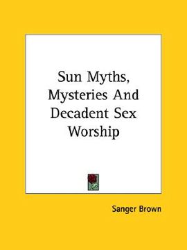 portada sun myths, mysteries and decadent sex worship (in English)