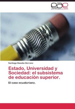 portada Estado, Universidad y Sociedad: el subsistema de educaciòn superior.: El caso ecuatoriano.