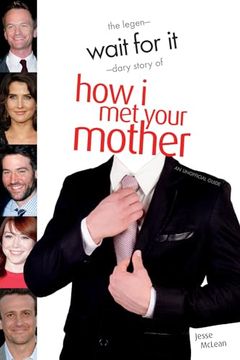 portada Wait for It: The Legen-Dary Story of How I Met Your Mother (en Inglés)