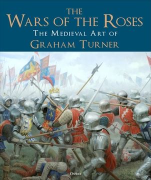 portada The Wars of the Roses: The Medieval art of Graham Turner (en Inglés)