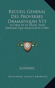 portada recueil general des proverbes dramatiques v15: en vers et en prose, tant imprimes que manuscrits (1785) (en Inglés)