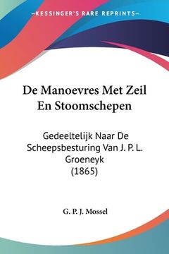 portada De Manoevres Met Zeil En Stoomschepen: Gedeeltelijk Naar De Scheepsbesturing Van J. P. L. Groeneyk (1865)