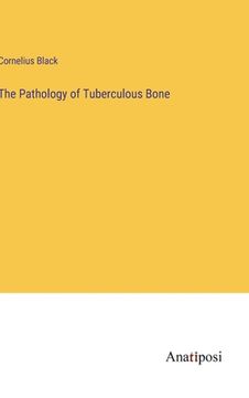 portada The Pathology of Tuberculous Bone (en Inglés)