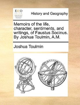 portada memoirs of the life, character, sentiments, and writings, of faustus socinus. by joshua toulmin, a.m. (en Inglés)