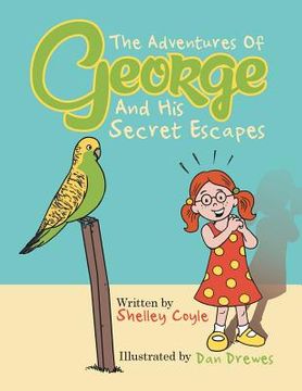 portada The Adventures Of George And His Secret Escapes (in English)