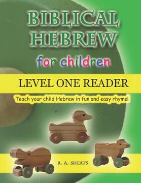 portada Biblical Hebrew for Children Level One Reader: Teach your child Hebrew in fun and easy rhyme! (en Inglés)