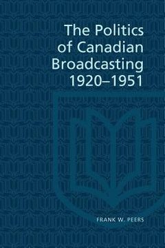 portada the politics of canadian broadcasting, 1920-1951 (en Inglés)