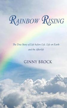 portada Rainbow Rising: The True Story of Life Before Life Life on Earth & the Afterlife