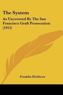 portada the system: as uncovered by the san francisco graft prosecution (1915)