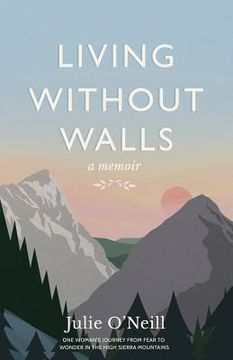portada Living Without Walls, A Memoir: One Woman's Journey from Fear to Wonder in the High Sierras (en Inglés)