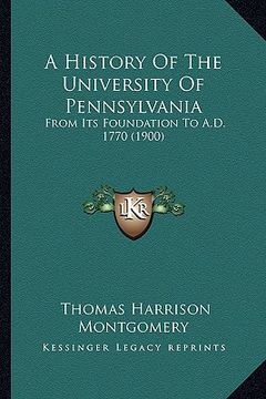 portada a history of the university of pennsylvania: from its foundation to a.d. 1770 (1900)