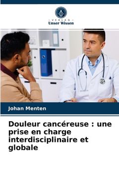 portada Douleur cancéreuse: une prise en charge interdisciplinaire et globale (in French)